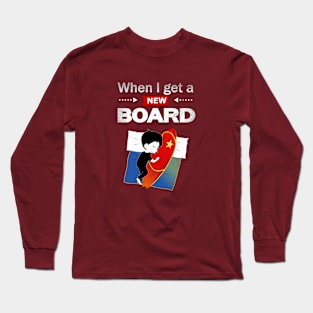 Surfing, Kitesurfing, Windsurfing, When I Get A New Board Long Sleeve T-Shirt